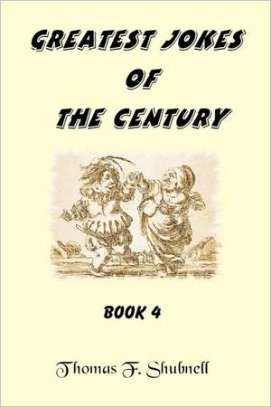 Greatest Jokes of the Century Book 4: A Journey from Grief to Belief de Thomas F. Shubnell