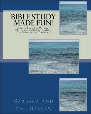 Bible Study Made Fun!: A Workbook de Barbara Ballew