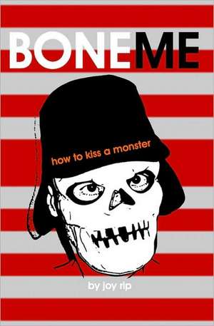 Boneme: How to Kiss a Monster de Joy Rip