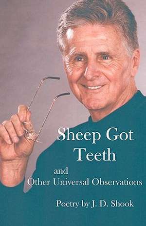 Sheep Got Teeth: And Other Universal Observations de J. D. Shook