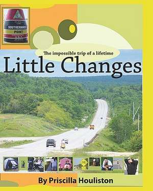 Little Changes: The Impossible Adventure of a Lifetime de Priscilla Houliston