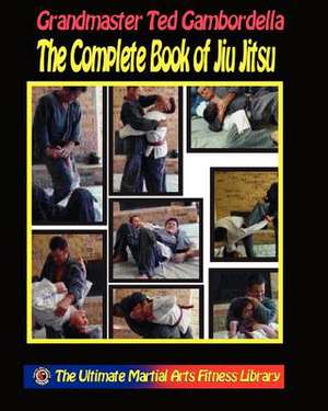 The Complete Book of Jiu Jitsu de Grandmaster Ted Gambordella