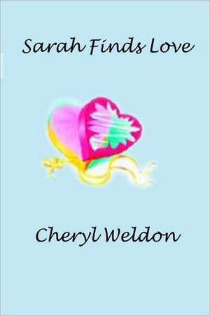 Sarah Finds Love: Early Morning Devotional for the Busy Worker on the Go!!!! de Cheryl Weldon