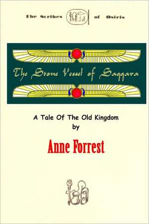 The Stone Vessel of Saqqara: A Tale of the Old Kingdom de Anne Forrest