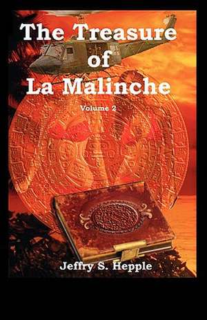 The Treasure of La Malinche: Or, Fullness or Peace, Power and Plenty de Jeffry S. Hepple