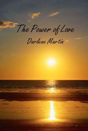 The Power of Love de Darlene Martin