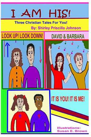 I Am His de Shirley Priscilla Johnson