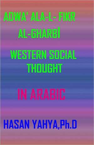 Adwa' ALA L- Fikr Al-Gharbi: Western Social Thought - In Arabic de Hasan Yahya