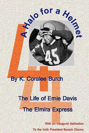 A Halo for a Helmet: The Whole Story of Ernie Davis de K. Coralee Burch