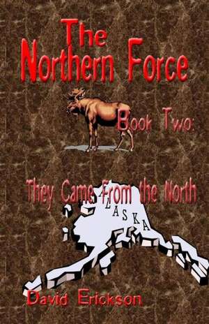 The Northern Force Book Two: They Came from the North de David Erickson