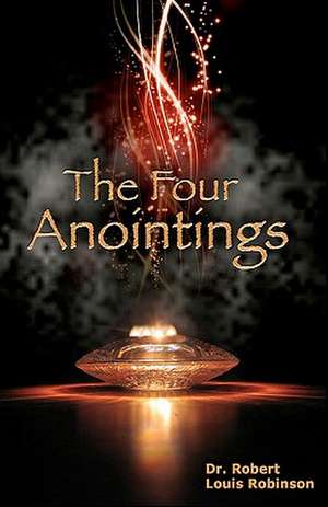 The Four Anointings: The Complete Testimony of the Early Fathers de Robert Louis Robinson