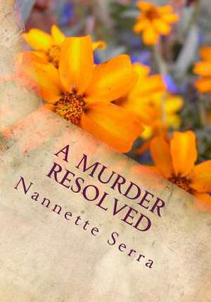 A Murder Resolved de Nannette Serra