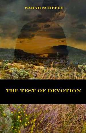 The Test of Devotion de Sarah Scheele