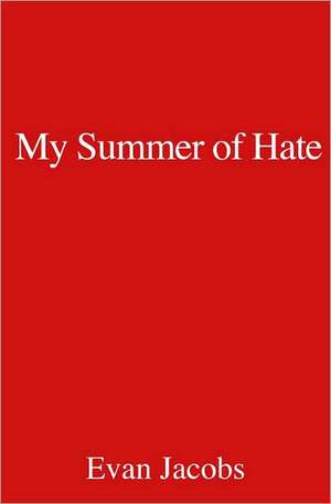 My Summer of Hate: Lessons in Commercial and Investment Real Estate Brokerage de Evan Jacobs