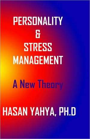 Pesonality & Stress Management: A New Theory de Hasan Yahya Ph. D.