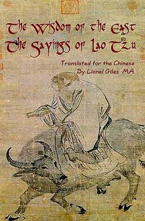 Wisdom of the East, the Sayings of Lao Tzu de Lionel Giles M. a.