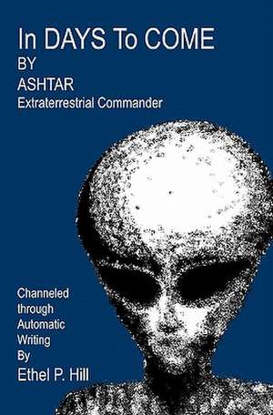 In Days to Come de Ashtar Extraterrestrial Commander