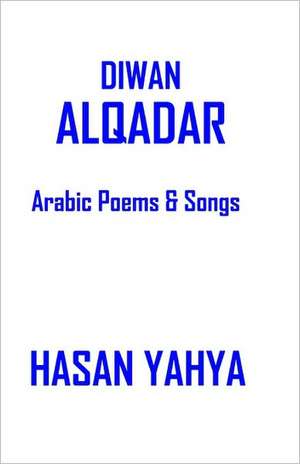 Diwan Alqadar: Arabic Poems & Songs de Hasan Yahya Ph. D.