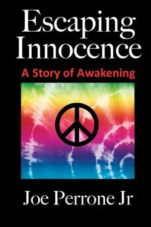 Escaping Innocence: A Story of Awakening de Joe Jr. Perrone