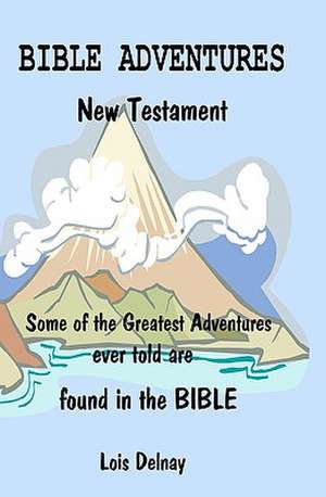 Bible Adventures: Bible Study Lessons de Lois Delnay