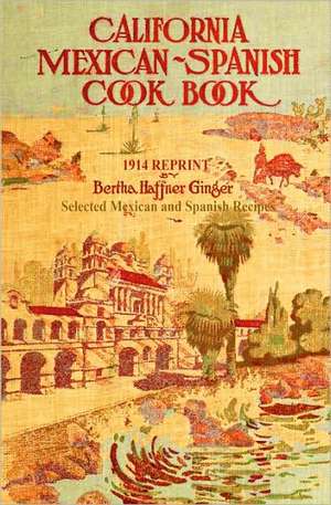 California Mexican-Spanish Cookbook 1914 Reprint: Selected Mexican and Spanish Recipes de Ross Brown