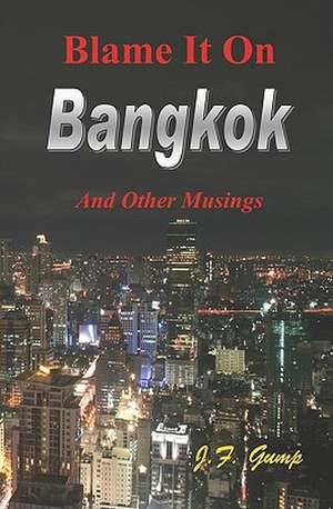 Blame It on Bangkok: Message to a Nation de J. F. Gump