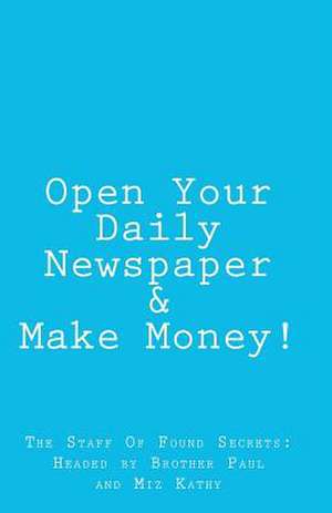 Open Your Daily Newspaper & Make Money! de Brother Paul