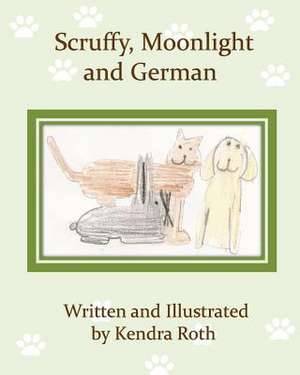 Scruffy, Moonlight, and German de Kendra Roth