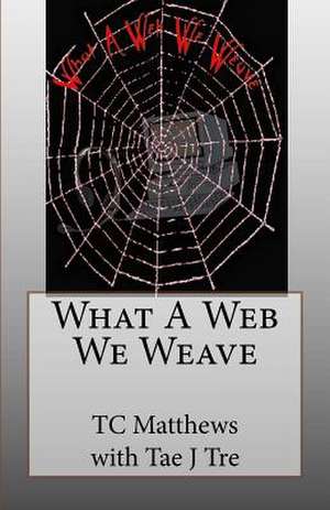 What a Web We Weave de Tc Matthews