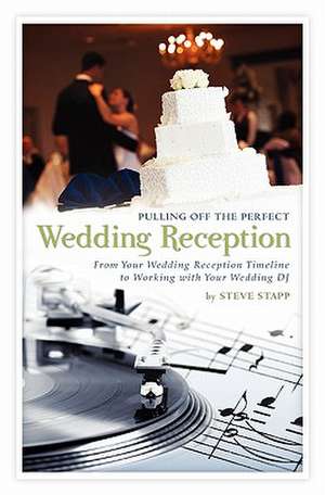 Pulling Off the Perfect Wedding Reception de Steve Stapp