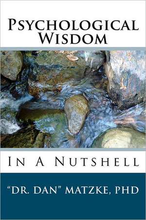 Psychological Wisdom: In a Nutshell de Dan Matzke