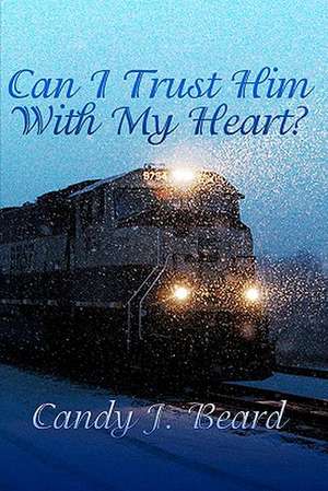 Can I Trust Him with My Heart?: Of the Shadow of Death de Candy J. Beard