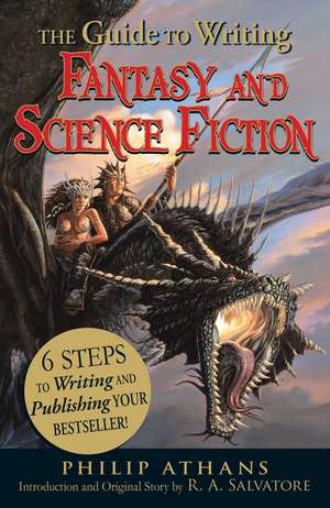 The Guide to Writing Fantasy and Science Fiction: 6 Steps to Writing and Publishing Your Bestseller! de Philip Athans