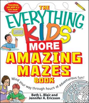 The Everything Kids' More Amazing Mazes Book: Wind your way through hours of adventurous fun! de Beth L Blair