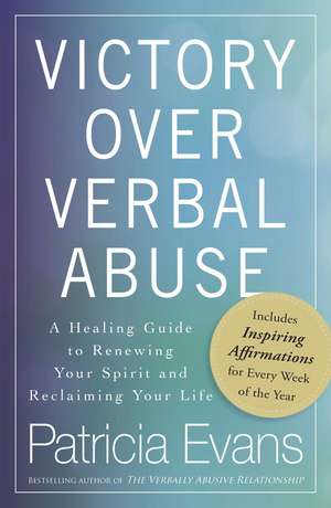 Victory Over Verbal Abuse: A Healing Guide to Renewing Your Spirit and Reclaiming Your Life de Patricia Evans