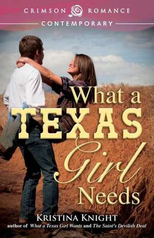 What a Texas Girl Needs de Kristina Knight