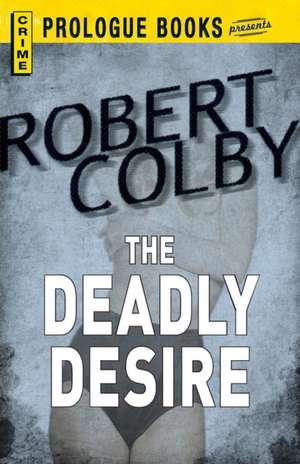 The Deadly Desire de Robert Colby