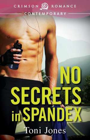 No Secrets in Spandex de Toni Jones