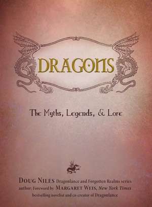 Dragons: The Myths, Legends, and Lore de Doug Niles