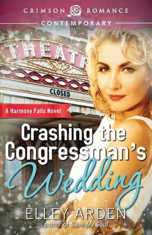 Crashing the Congressman's Wedding de Elley Arden