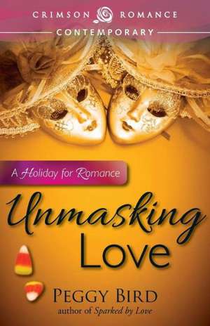 Unmasking Love de Peggy Bird