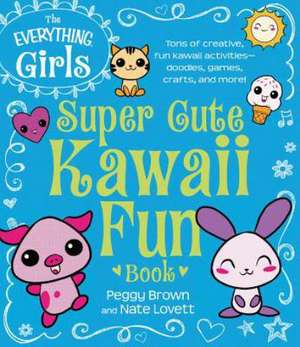 The Everything Girls Super Cute Kawaii Fun Book de Peggy Brown