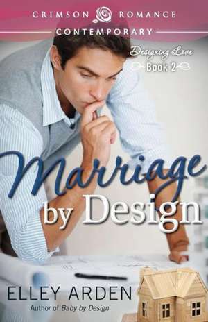 Marriage by Design de Elley Arden