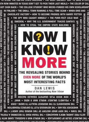 Now I Know More: The Revealing Stories Behind Even More of the World's Most Interesting Facts de Dan Lewis