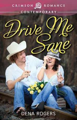 Drive Me Sane de Dena Rogers