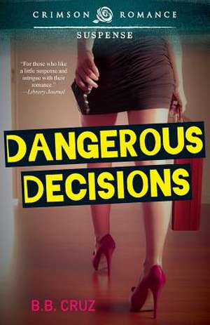 Dangerous Decisions de B. B. Cruz