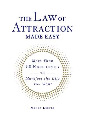 The Law of Attraction Made Easy: More Than 50 Exercises to Manifest the Life You Want de Meera Lester