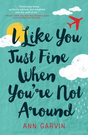 I Like You Just Fine When You're Not Around de Ann Wertz Garvin