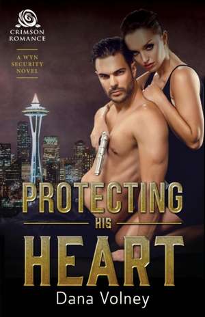 Protecting His Heart de Dana Volney