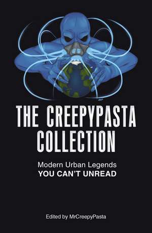 The Creepypasta Collection: Modern Urban Legends You Can't Unread de MrCreepyPasta